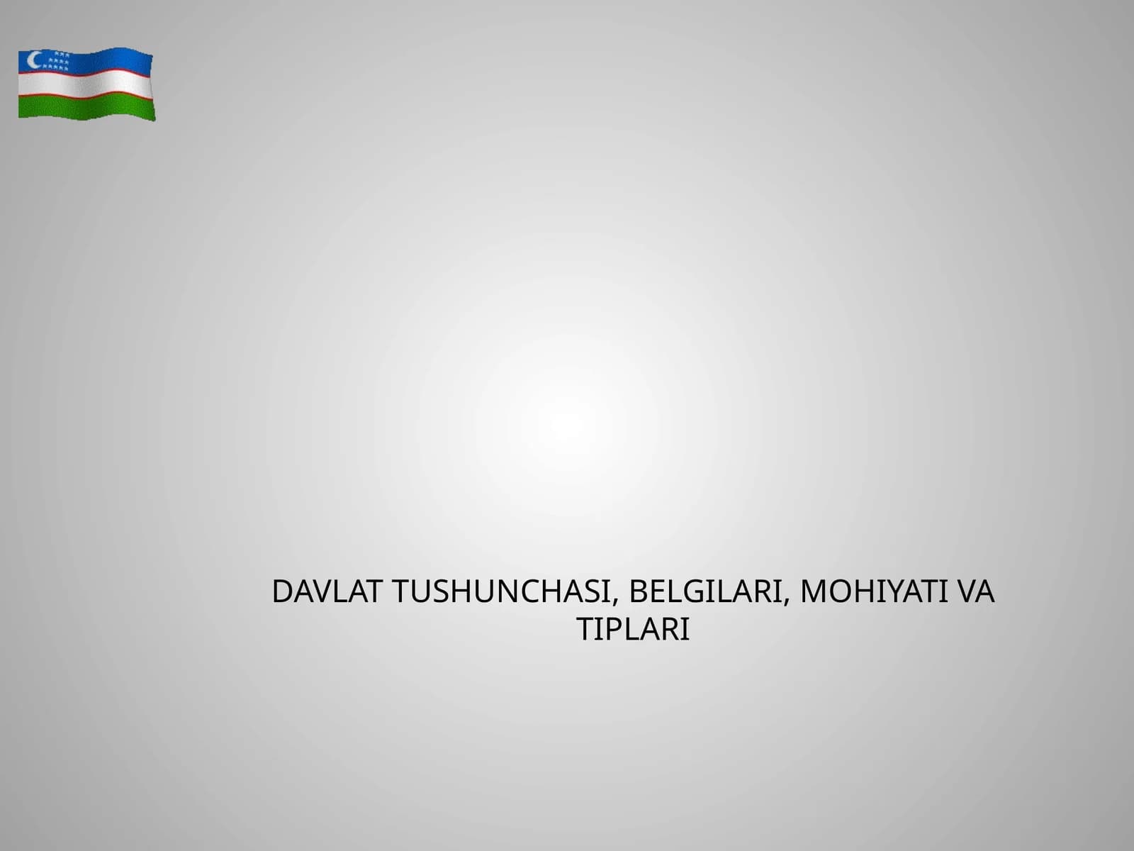 Davlat tushunchasi, belgilari, mohiyati va tiplari