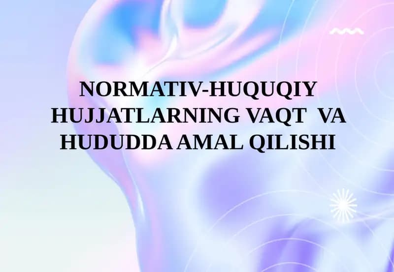 NORMATIV-HUQUQIY HUJJATLARNING VAQT VA HUDUDDA AMAL QILISHI
