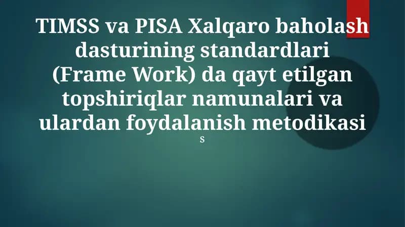 TIMSS va PISA Xalqaro baholash dasturining standardlari (Frame Work) da qayt etilgan topshiriqlar namunalari va ulardan foydalanish metodikasi