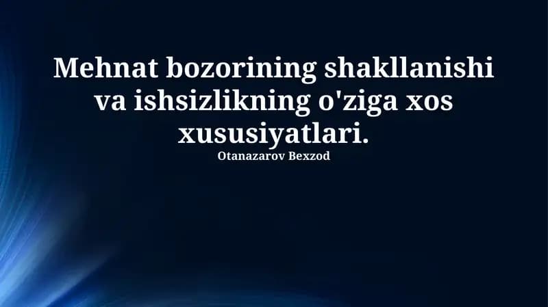 Mehnat bozorining shakllanishi va ishsizlikning o'ziga xos xususiyatlari