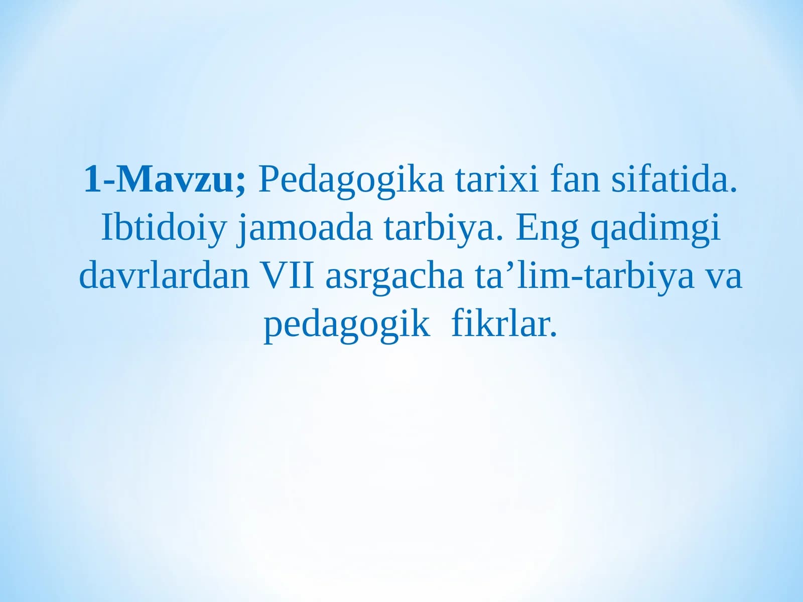 Pedagogika tarixi fan sifatida. Ibtidoiy jamoada tarbiya. Eng qadimgi davrlardan VII asrgacha ta’lim