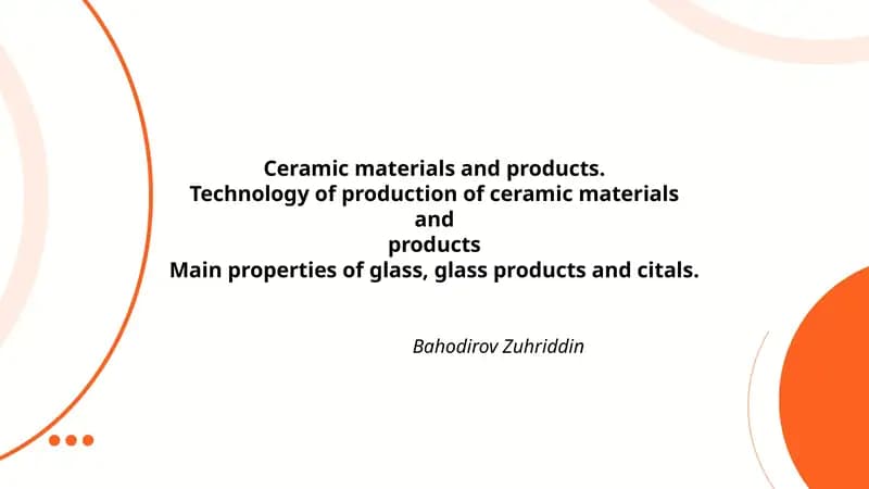 Ceramic materials and products.Technology of production of ceramic materials andproductsMain properties of glass, glass products and citals.