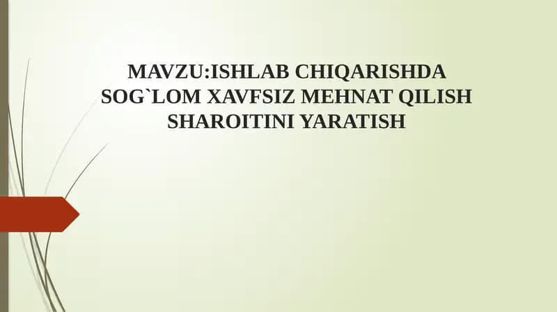 MAVZU:ISHLAB CHIQARISHDA SOG`LOM XAVFSIZ MEHNAT QILISH SHAROITINI YARATISH