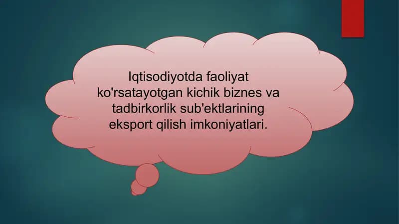 Iqtisodiyotda faoliyat ko'rsatayotgan kichik biznes va tadbirkorlik sub'ektlarining eksport qilish imkoniyatlari.