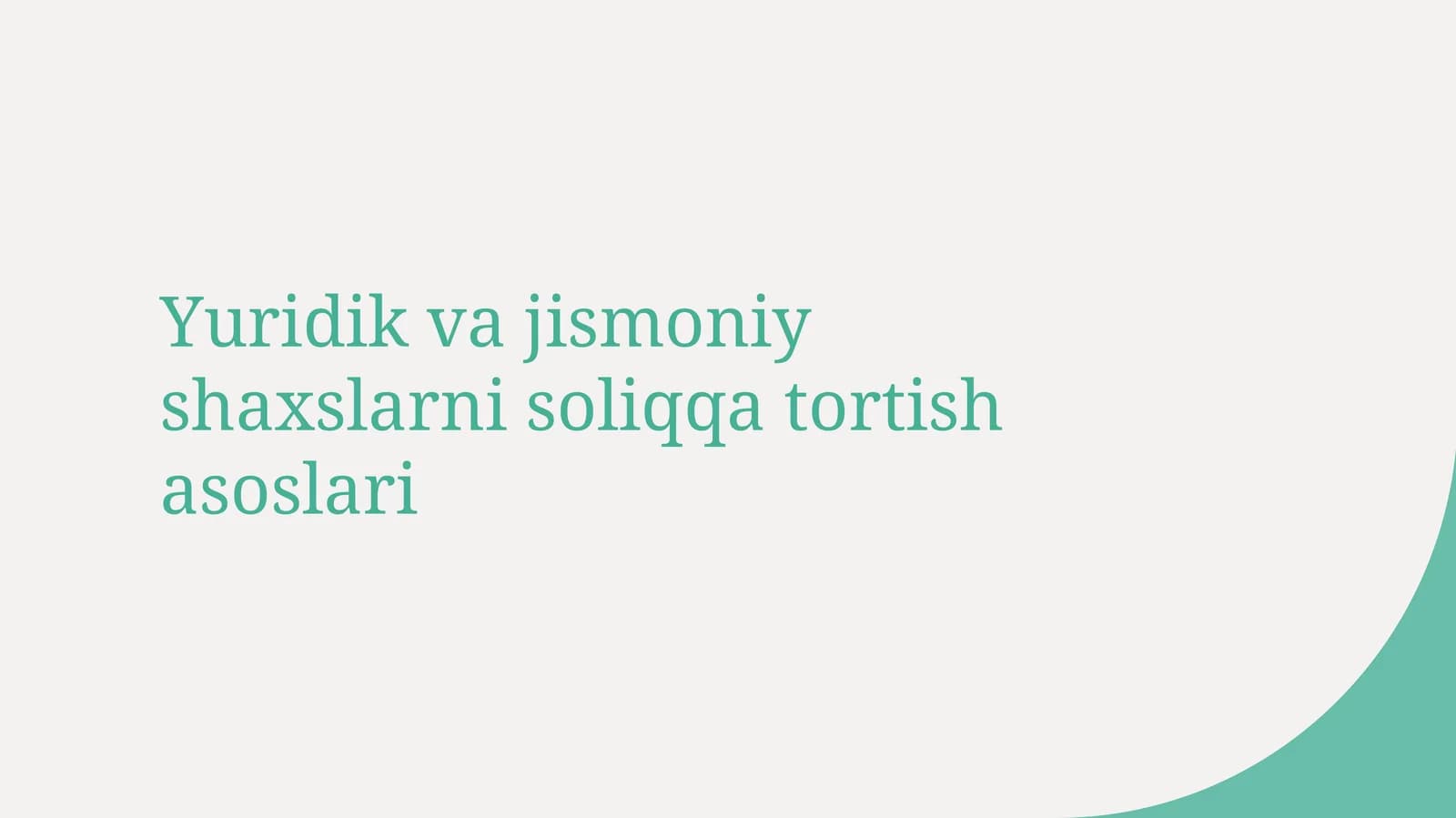 Yuridik va jismoniy shaxslarni soliqqa tortish asoslari