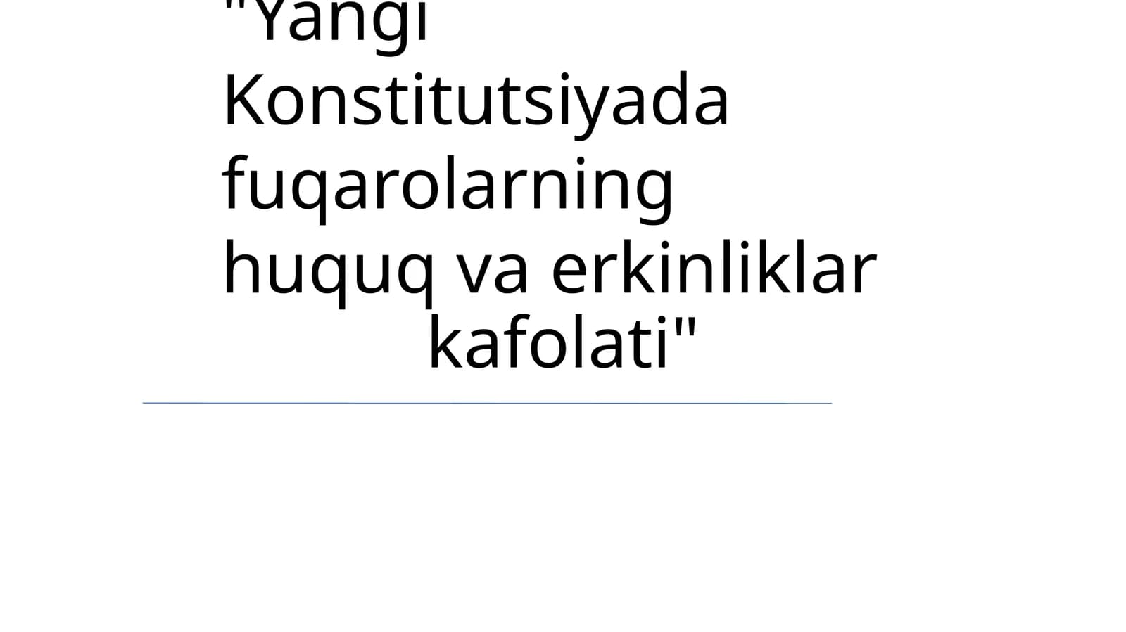 Yangi Konstitutsiyada fuqarolarning huquq va erkinliklar kafolati