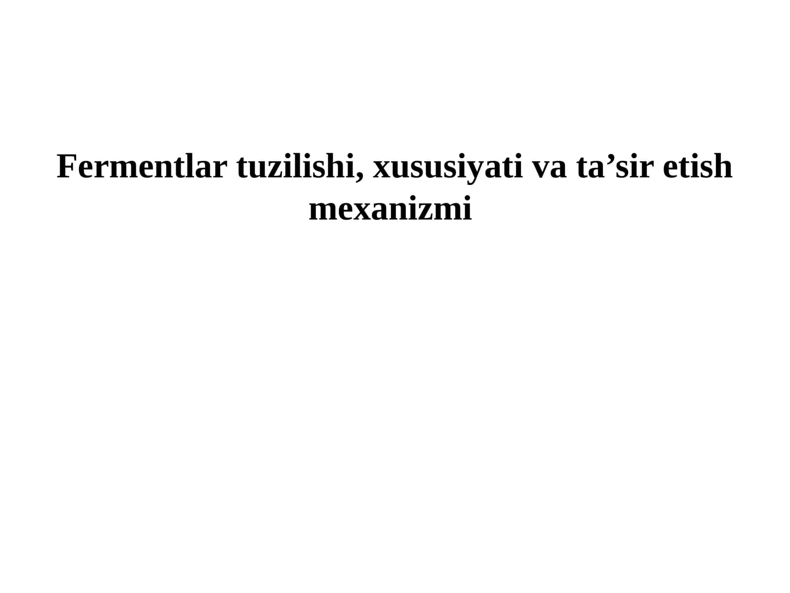 Fermentlar tuzilishi, xususiyati va ta’sir etish mexanizmi