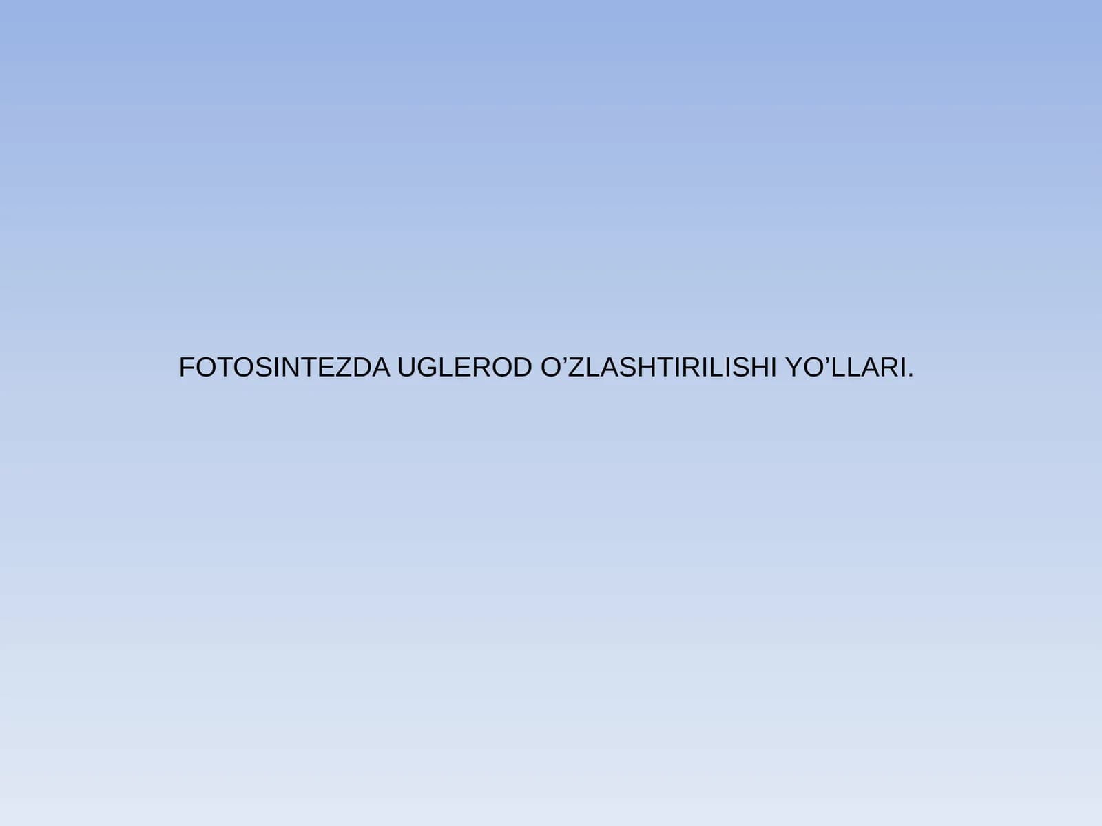 FOTOSINTEZDA UGLEROD O’ZLASHTIRILISHI YO’LLARI
