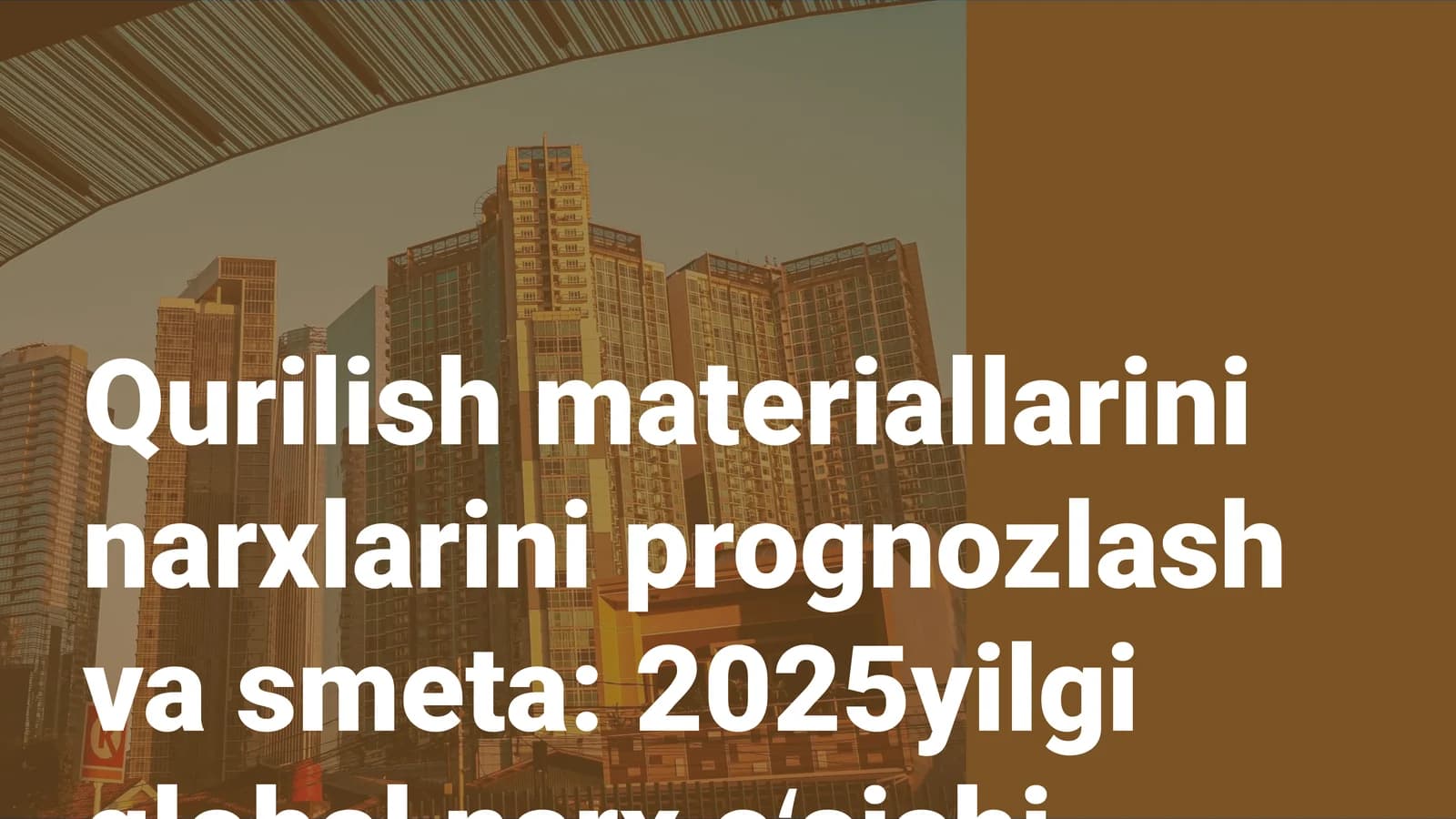 Qurilish materiallarini narxlarini prognozlash va smeta: 2025yilgi global narx oʻsishi trendlari