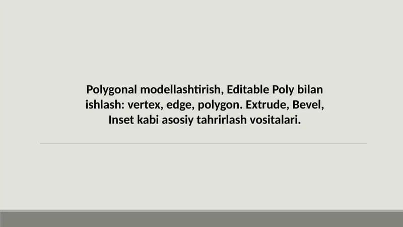 Polygonal modellashtirish Editable Poly bilan ishlash vertex edge polygon. Extrude Bevel Inset kabi asosiy tahrirlash vositalari.