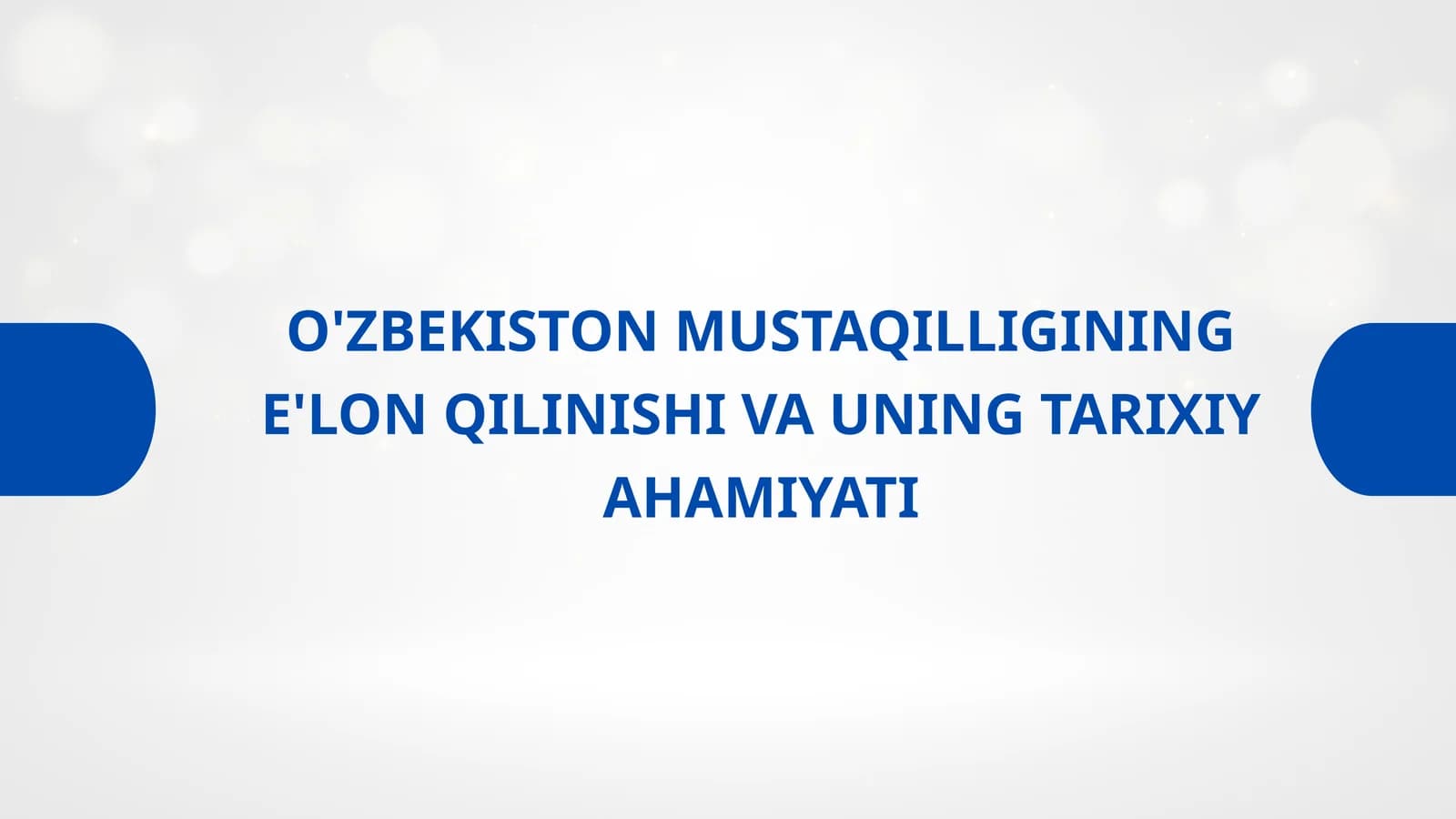 O'ZBEKISTON MUSTAQILLIGINING E'LON QILINISHI VA UNING TARIXIY AHAMIYATI