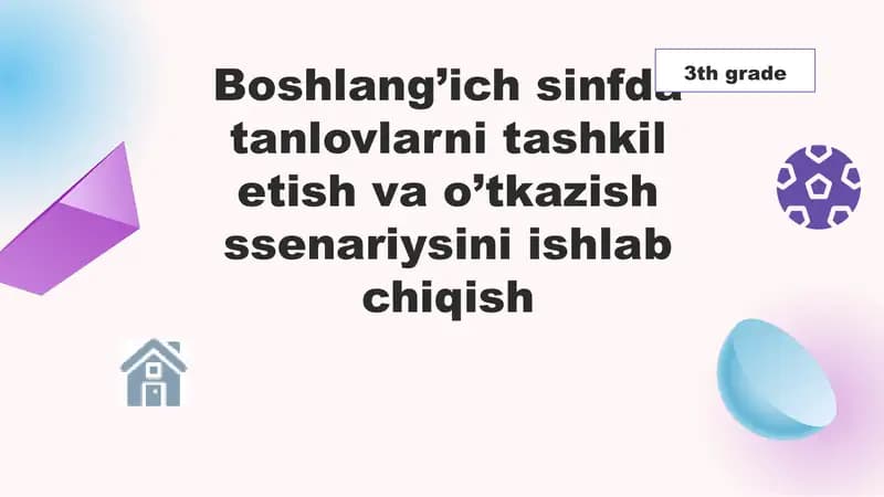 Boshlang’ich sinfda tanlovlarni tashkil etish va o’tkazish ssenariysini ishlab chiqish