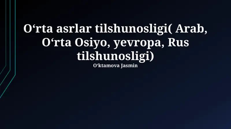 Oʻrta asrlar tilshunosligi( Arab, Oʻrta Osiyo, yevropa, Rus tilshunosligi)