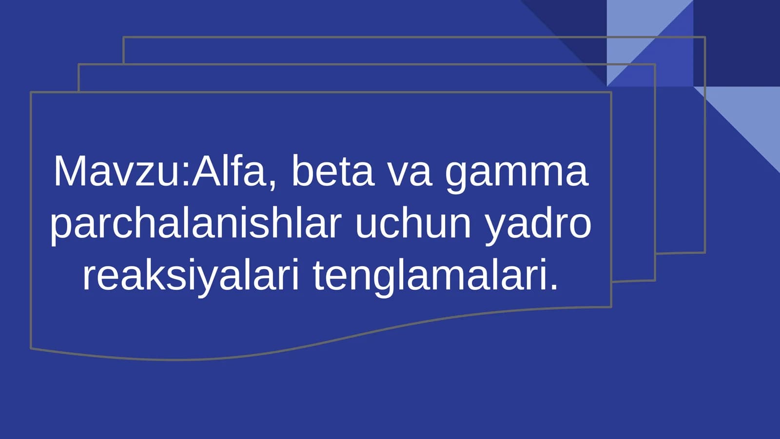 Alfa, beta va gamma parchalanishlar uchun yadro reaksiyalari tenglamalari