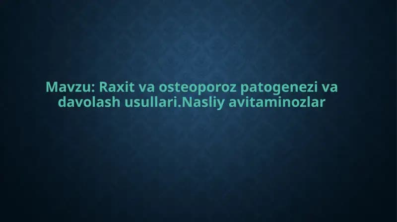 Raxitva osteoporoz patogenezi va davolash usullari.Nasliy avitaminozlar