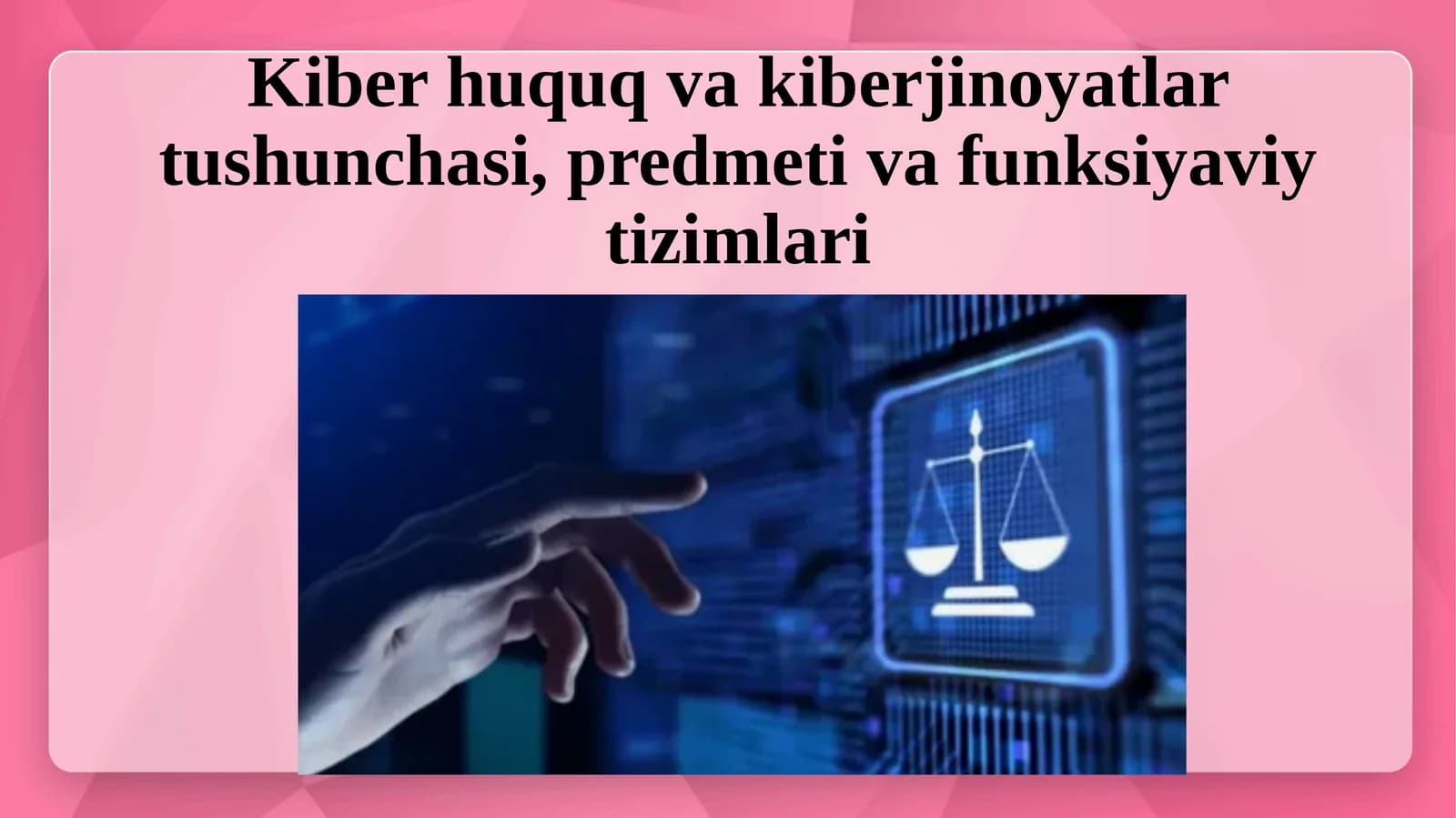 Kiberhuquq va kiberjinoiyatlar tushunchasi, predmeti va funksiyaviy tizimlari