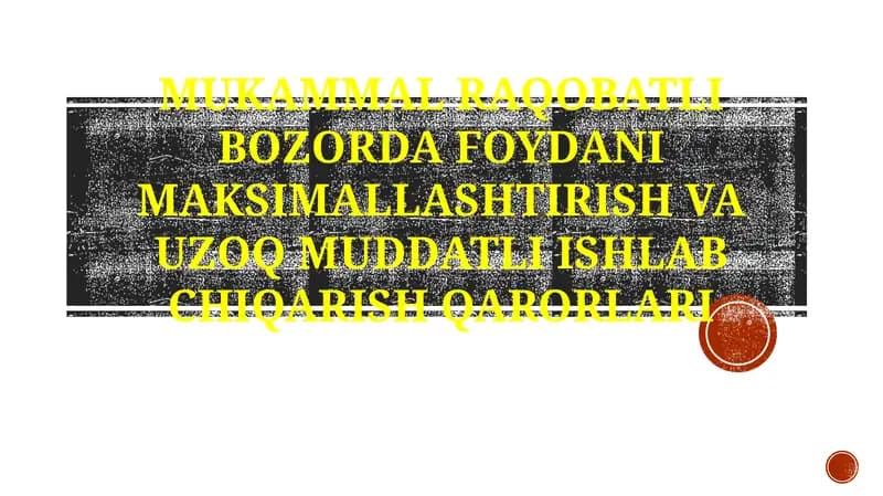 Mukammal Raqobatli Bozorda Foydani Maksimallashtirish va Uzoq Muddatli Ishlab Chiqarish Qarorlari