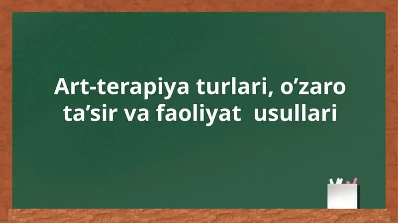 Art-terapiya turlari, o’zaro ta’sir va faoliyat  usullari