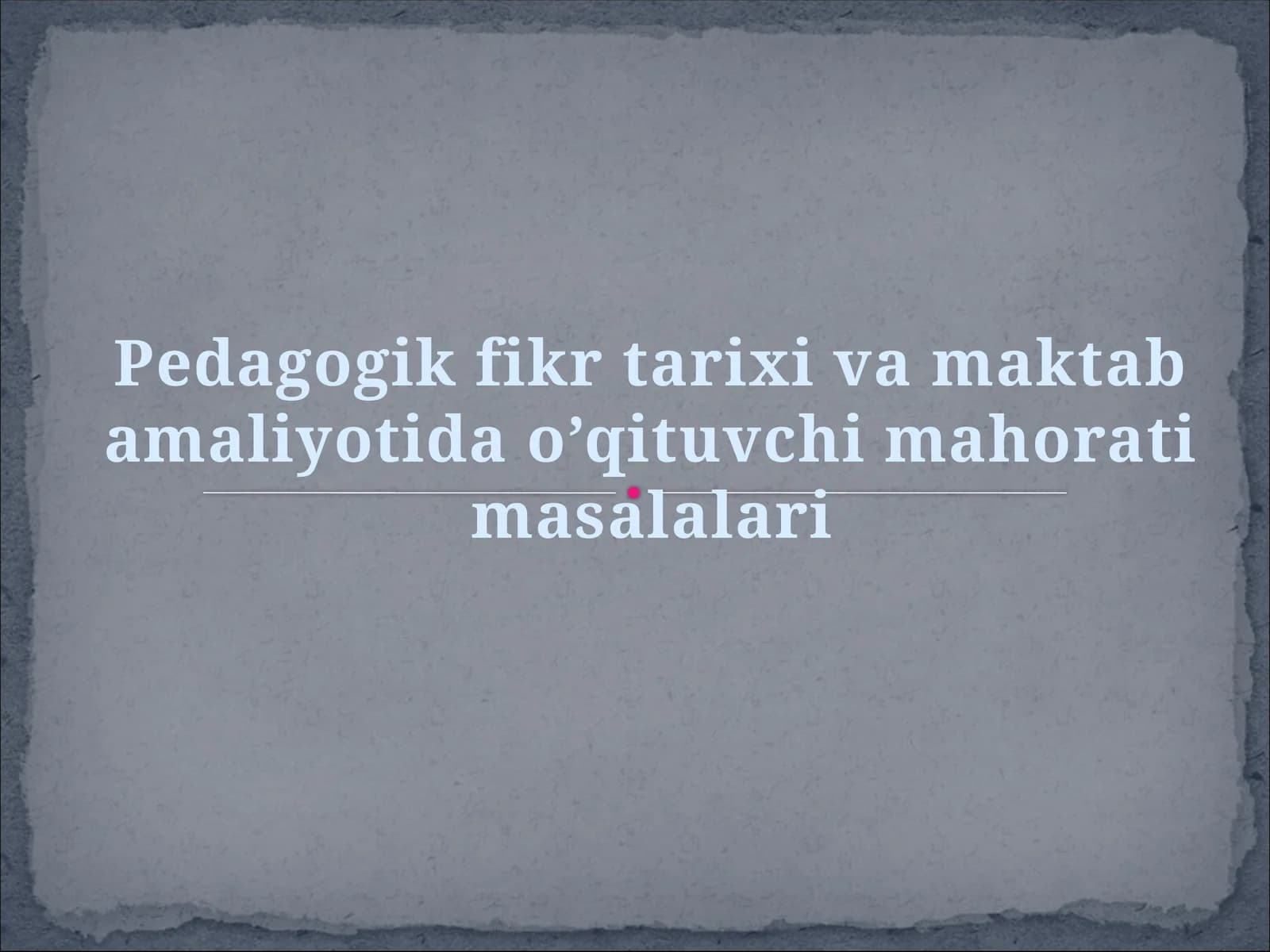 pedagigik fikr tarixi va maktab amaliyotida oʻqituvchi mahorati masalalari