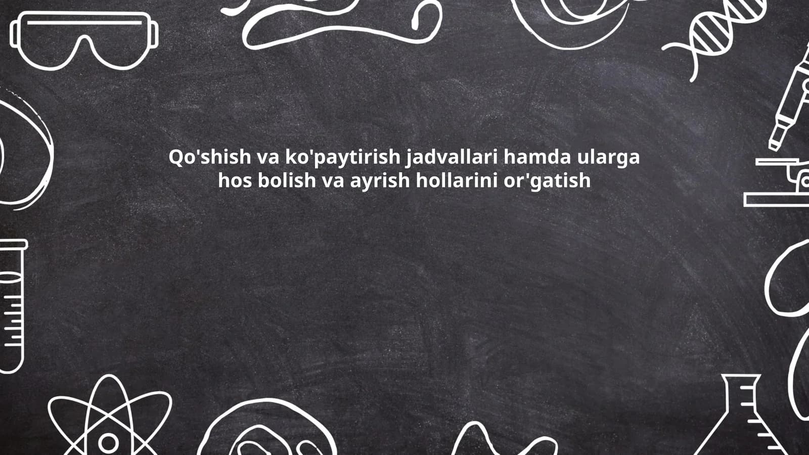 Qo'shish va ko'paytirish jadvallari hamda ularga hos bolish va ayrish hollarini or'gatish
