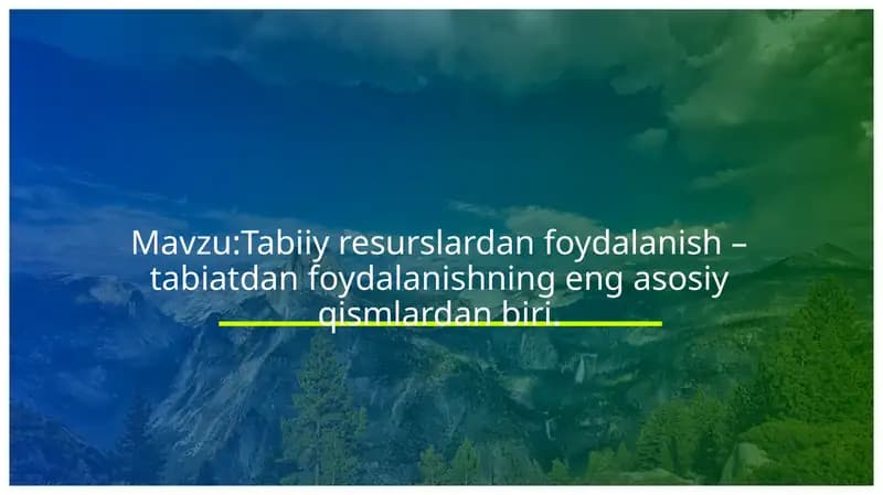 Tabiiy resurslardan foydalanish – tabiatdan foydalanishning eng asosiy qismlardan biri