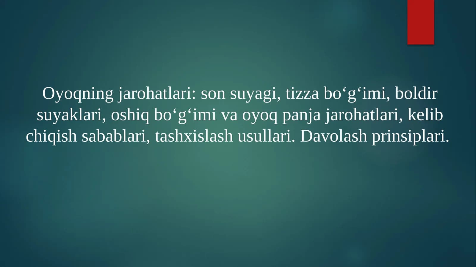 Oyoqning jarohatlari: sonsuyagi, tizzabo‘g‘imi, boldirsuyaklari, oshiqbo‘g‘imi va oyoq panjasi jarohatlari, kelib chiqish sabablari, tashxislash usullari. Davolash prinsiplari