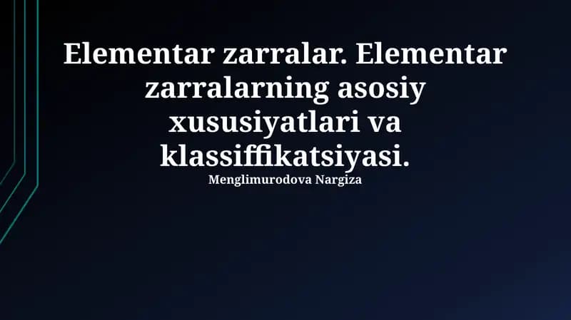 Elementar zarralar. Elementar zarralarning asosiy xususiyatlari va klassiffikatsiyasi