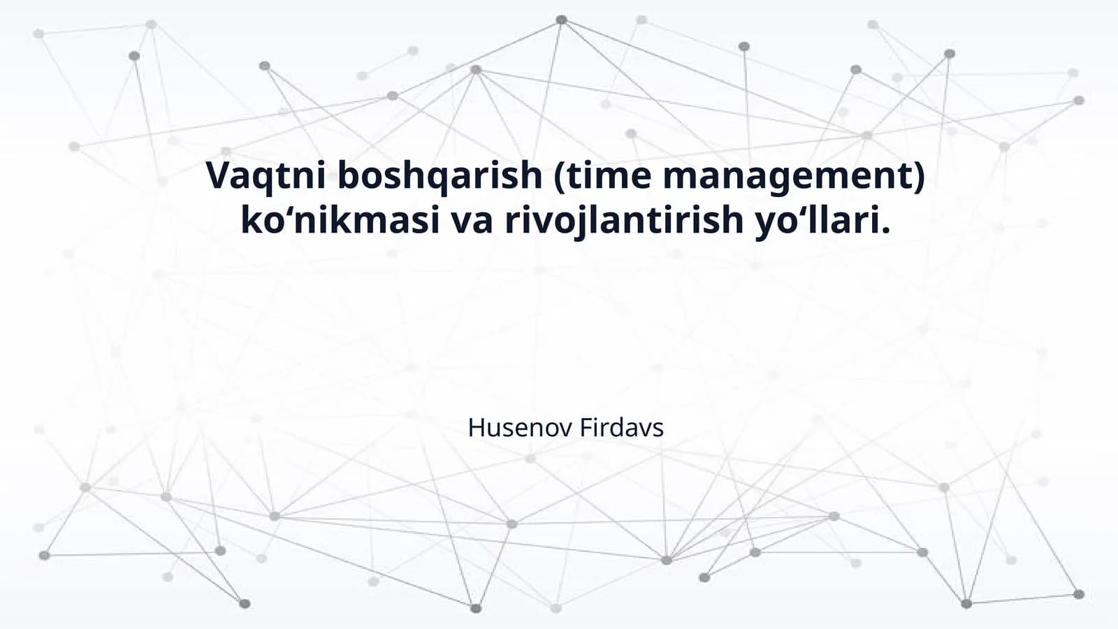 Vaqtni boshqarish (time management) ko‘nikmasi va rivojlantirish yo‘llari.