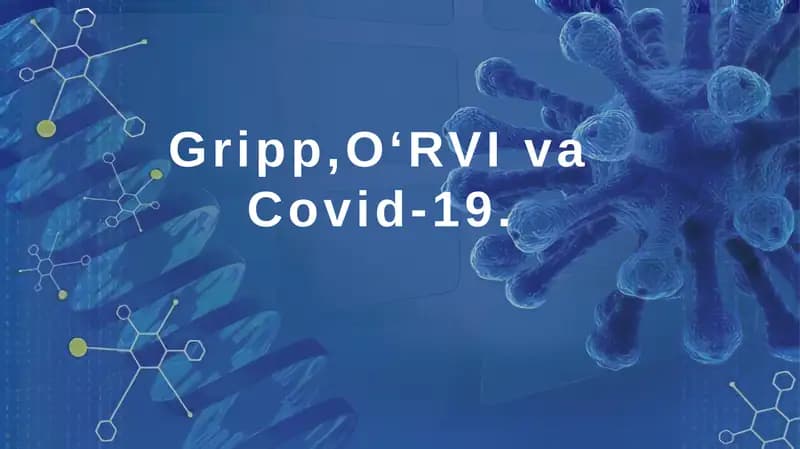 Gripp, OʻRVI va Covid-19 kasalliklari etiologiyasi klinikasi va davolash.
