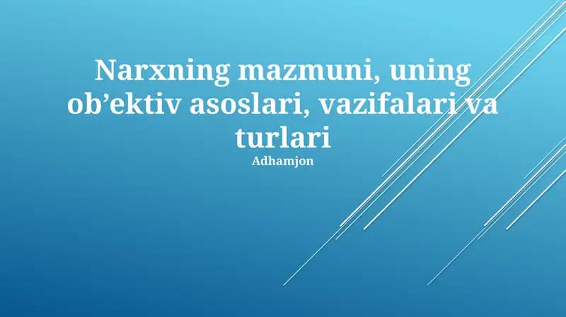Narxning mazmuni, uning ob’ektiv asoslari, vazifalari va turlari