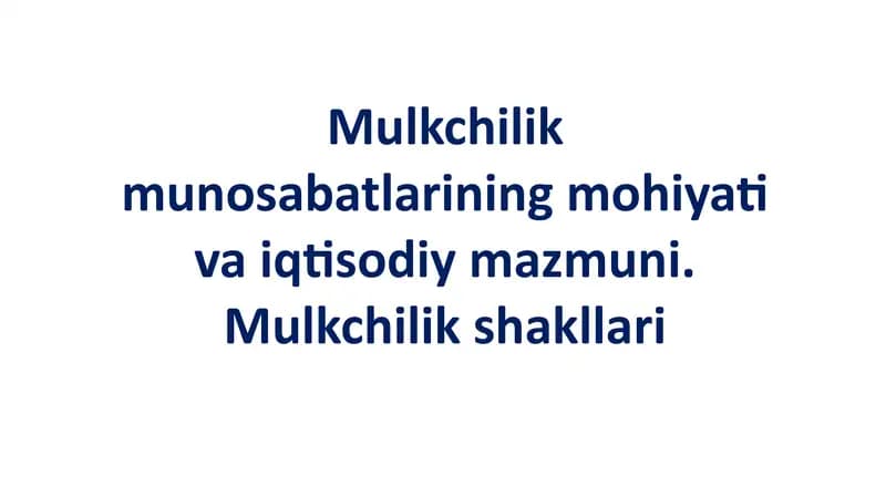 Mulkchilik munosabatlarining mohiyati va iqtisodiy mazmuni