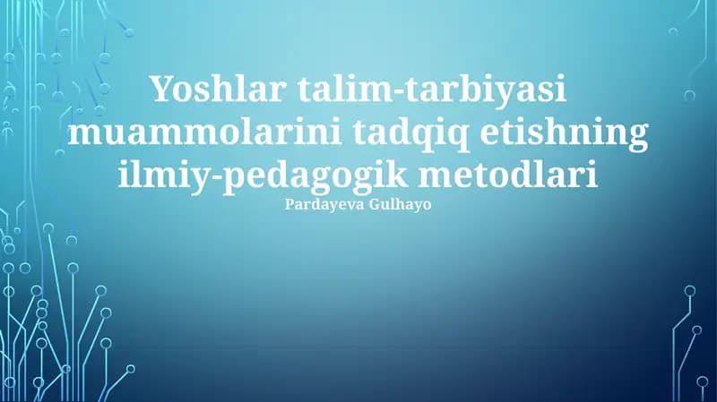 Yoshlar talim-tarbiyasi muammolarini tadqiq etishning ilmiy-pedagogik metodlari