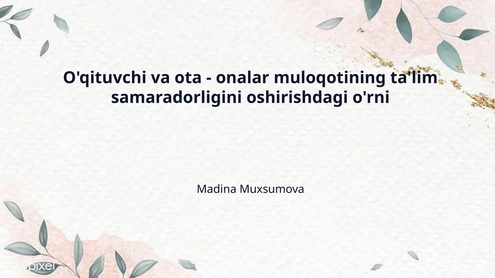 O'qituvchi va ota - onalar muloqotining ta'lim samaradorligini oshirishdagi o'rni