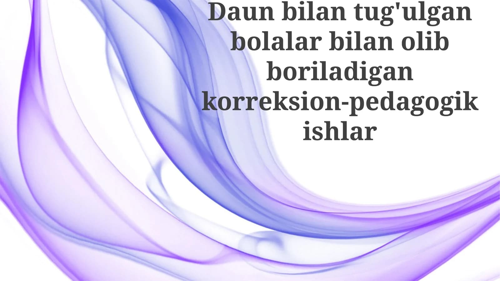 Daun sindromi bilan tugʻilgan bolalar bilan tuzatuvchi-pedagogik ishlarning oʻziga xos xususiyatlari