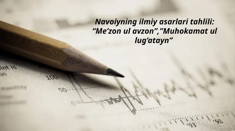 Navoiyning ilmiy asarlari tahlili: "Me’zonulavzon”, ”Muhokamatullug’atayn"
