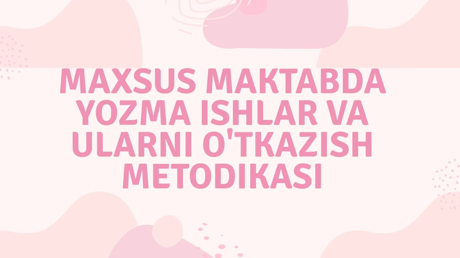 MAXSUS MAKTABDA YOZMA ISHLAR VA ULARNI O'TKAZISH METODIKASI