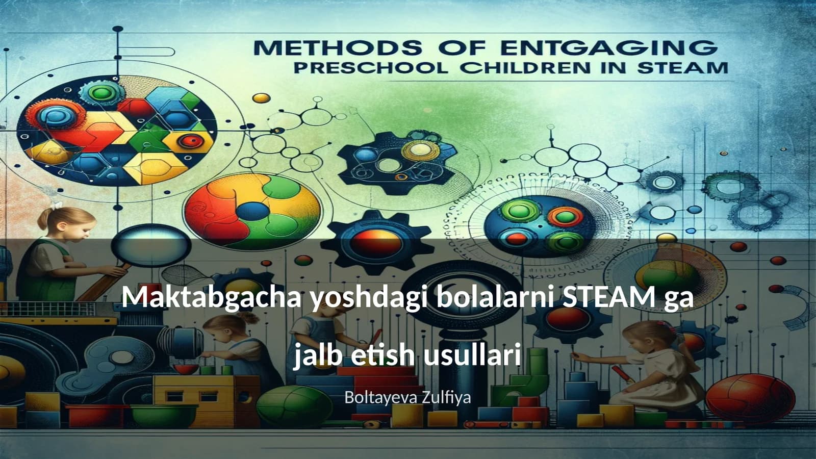 Maktabgacha yoshdagi bolalarni STEAM ga jalb etish usullari