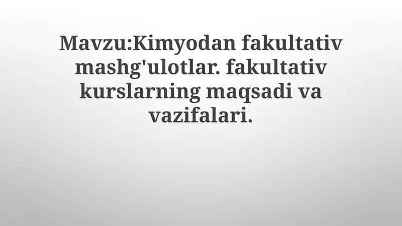 Kimyodanfakultativmashg'ulotlar.fakultativkurslarningmaqsadivavazifalari