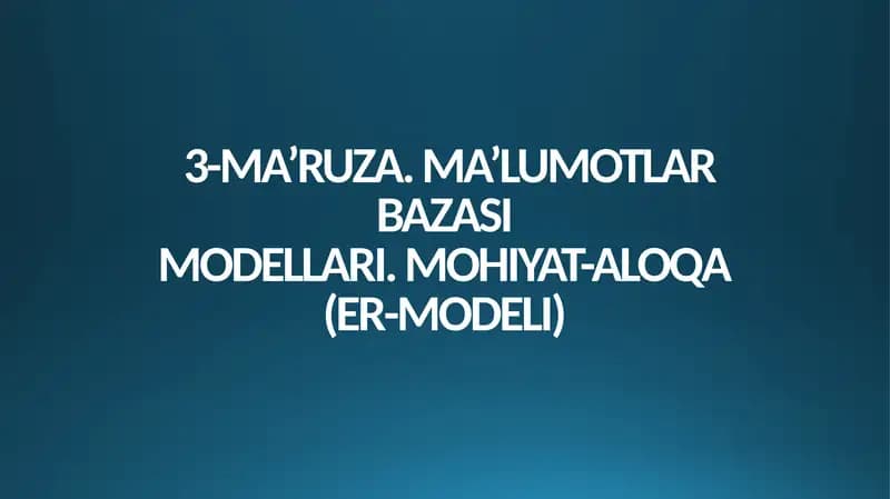 3-MA’RUZA. MA’LUMOTLAR BAZASIMODELLARI. MOHIYAT-ALOQA(ER-MODELI)