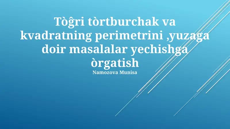 To'g'ri to'rtburchak va kvadratning perimetrini,yuzaga doir masalalar yechishga òrgatish
