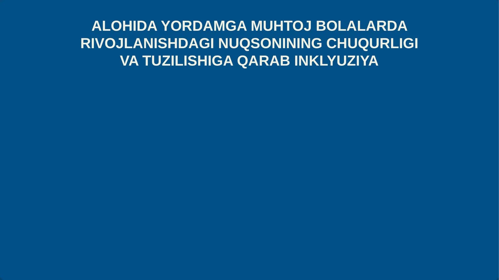 ALOHIDA YORDAMGA MUHTOJ BOLALARDA RIVOJLANISHDAGI NUQSONINING CHUQURLIGI VA TUZILISHIGA QARAB INKLYUZIYA