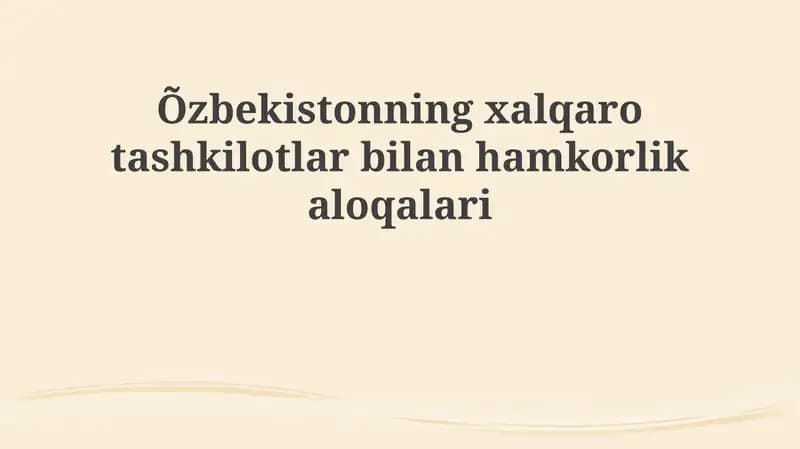 O'zbekistonning xalqaro tashkilotlar bilan hamkorligi