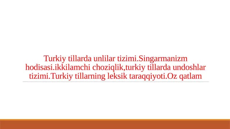 Turkiy tillarda unlilar tizimi.Singarmanizm hodisasi.ikkilamchi choziqlik,turkiy tillarda undoshlar tizimi.Turkiy tillarning leksik taraqqiyoti.Oz qatlam