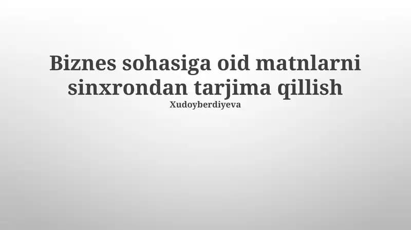Biznes sohasiga oid matnlarni sinxrondan tarjima qillish