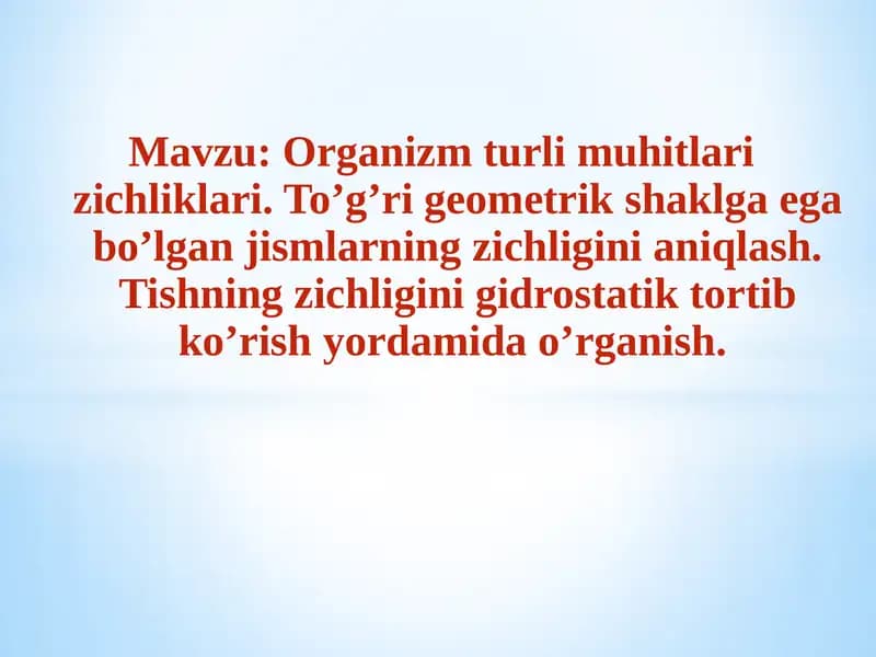 Organizm turli muhitlari zichliklari. To’g’ri geometrik shaklga ega bo’lgan jismlarning zichligini aniqlash.