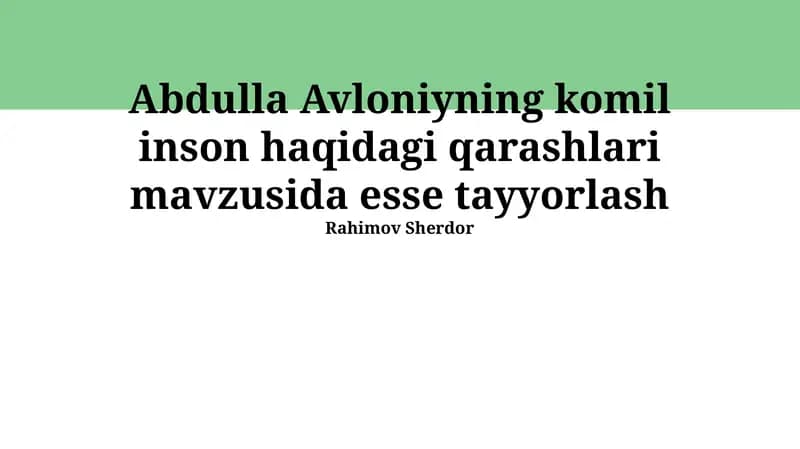 Abdulla Avloniyning komil inson haqidagi qarashlari mavzusida esse tayyorlash