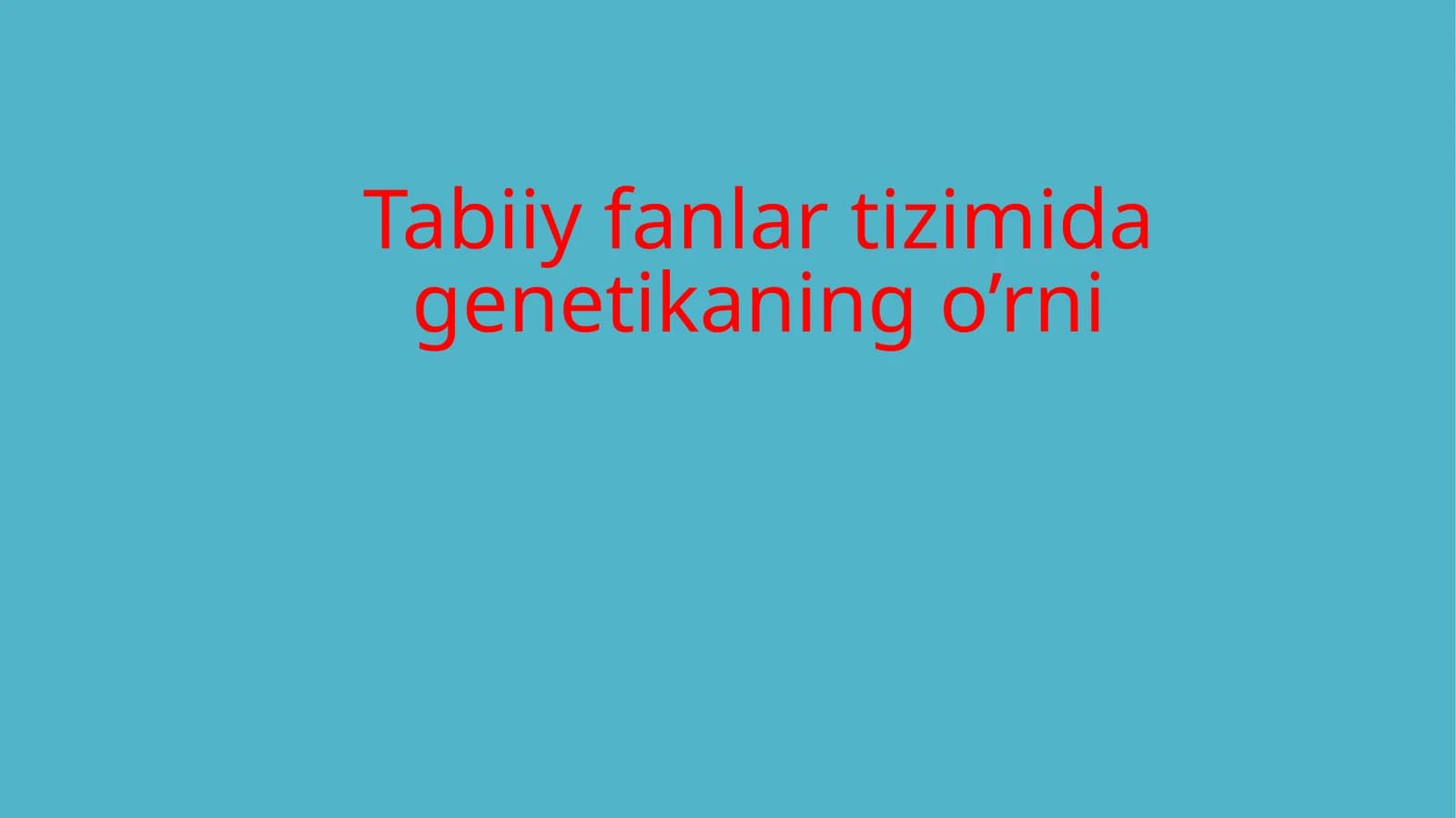 Tabiiy fanlar tizimi da genetika ning o’rni
