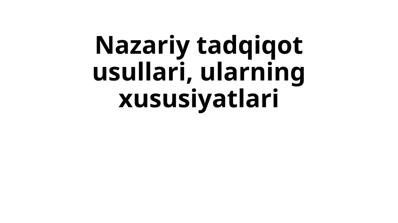 Nazariy tadqiqot usullari, ularning xususiyatlari