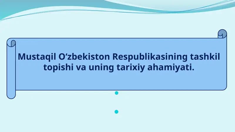 O‘zbekiston Respublikasining tashkil topishi va uning tarixiy ahamiyati