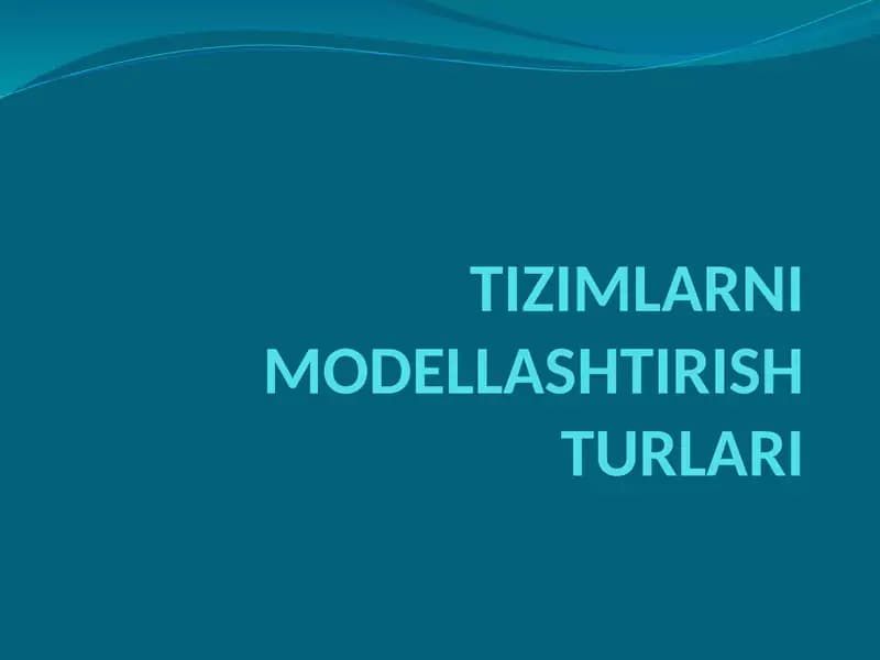 TIZIMLARNI MODЕLLASHTIRISH TURLARI